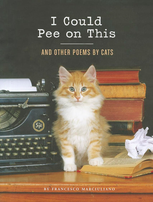 I Could Pee on This: Poems by Cats Book